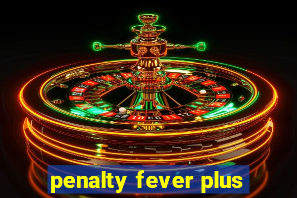 penalty fever plus